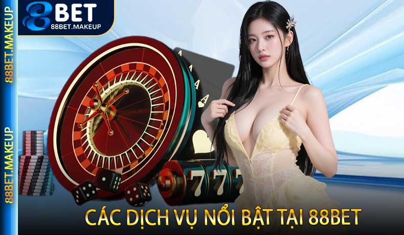 Các dịch vụ nổi bật tại 88BET