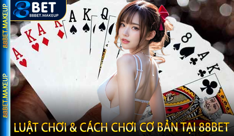 Luật Chơi & Cách Chơi Cơ Bản Tại 88BET