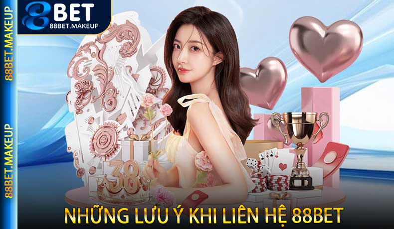 Những lưu ý khi liên hệ 88BET